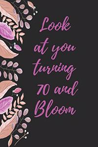 look at you turning 70 and bloom