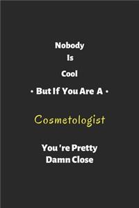 Nobody is cool but if you are a Cosmetologist you're pretty damn close