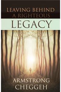 Leaving Behind a Righteous Legacy