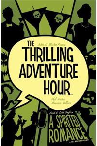 The Thrilling Adventure Hour: A Spirited Romance