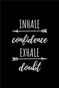 Inhale Confidence Exhale Doubt