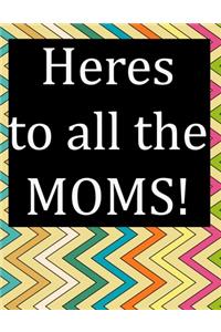Heres to all the MOMS