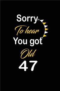 Sorry To hear You got Old 47
