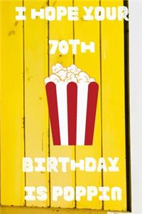I Hope Your 70th Birthday Is Poppin