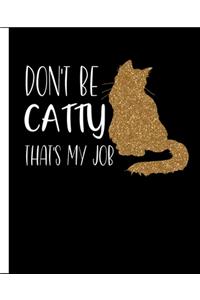Don't Be Catty That's My Job