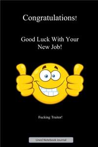 Congratulations! Good Luck With Your New Job! F*cking Traitor! Lined Notebook Journal