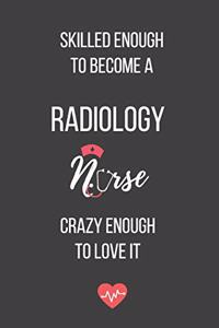 Skilled Enough to Become a Radiology Nurse Crazy Enough to Love It