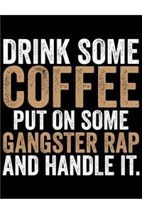 Drink Some Coffee Pu On Some Gangsta Rap And Handle It