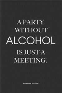 A Party Without Alcohol Is Just A Meeting