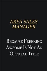 Area Sales Manager Because Freeking Awsome is not an official title
