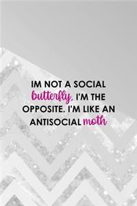 Im Not A Social Butterfly, I'm The Opposite. I'm Like A Antisocial Moth