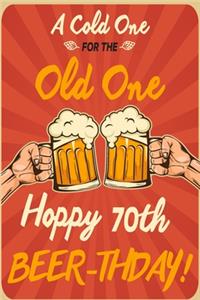 A Cold One For The Old One Hoppy 70th Beer-thday