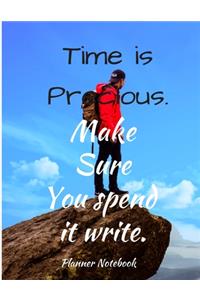 Time is Precious. Make Sure You spend it write. Planner Notebook