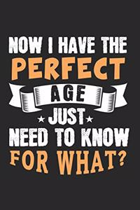 Now I have the perfect age, just need to now for what
