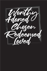 Worthy Adored Chosen Redeemed Loved
