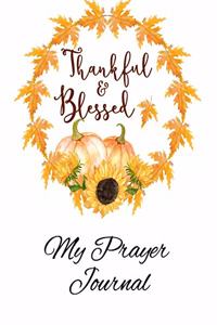 Thankful & Blessed My Prayer Journal: The Perfect Notebook For All Your Prayer And Spiritual Needs