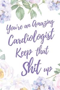 You're An Amazing Cardiologist. Keep That Shit Up