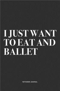 I Just Want To Eat And Ballet