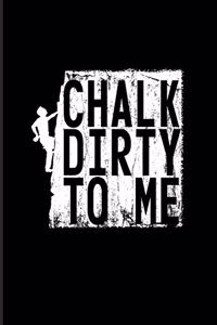 Chalk Dirty To Me