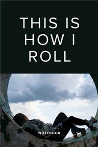 This Is How I Roll - Roller Skating Notebook