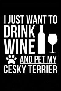 I just want to drink wine and pet my Cesky Terrier dog mom dog dad Wine lover Journal Notebook