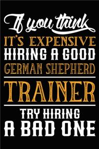 If you think it's expensive Hiring a good German Shepherd Trainer Try Hiring A Bad One