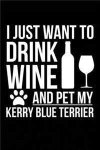 I just want to drink wine and pet my Kerry Blue Terrier dog mom dog dad Wine lover Journal Notebook