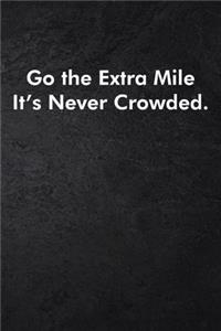 Go the Extra Mile It's Never Crowded.
