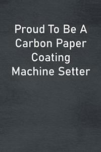 Proud To Be A Carbon Paper Coating Machine Setter