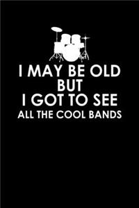 I may be old but I got to see all the cool bands