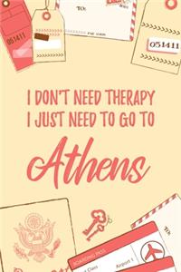 I Don't Need Therapy I Just Need To Go To Athens