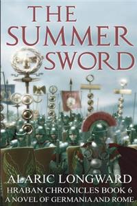 The Summer Sword: A Novel of Germania and Rome (Hraban Chronicles Book 6)