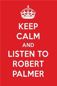 Keep Calm and Listen to Robert Palmer: Robert Palmer Designer Notebook