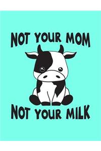 Not Your Mom Not Your Milk