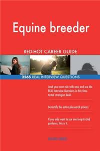 Equine breeder RED-HOT Career Guide; 2565 REAL Interview Questions