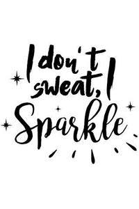 I Don't Sweat I Sparkle