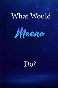 What Would Meena Do?: Meena Journal Diary Notebook