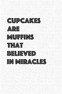 Cupcakes Are Muffins That Believed in Miracles