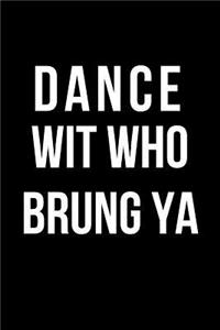 Dance Wit Who Brung YA