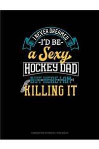 I Never Dreamed I'd Be a Sexy Hockey Dad But Here I Am Killing It
