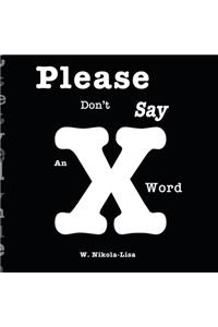 Please Don't Say An X Word