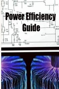 Power Efficiency Guide: Power Efficiency Guide Will Change Our World Forever