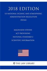 Magnuson-Stevens ACT Provisions - National Standard 2 - Scientific Information (Us National Oceanic and Atmospheric Administration Regulation) (Noaa) (2018 Edition)