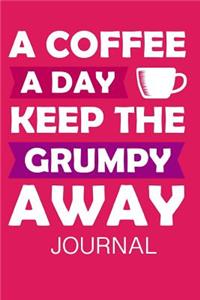 A Coffee a Day Keep the Grumpy Away Journal