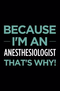 Because I'm an Anesthesiologist That's Why