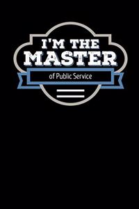 I'm the Master of Public Service