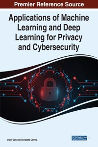 Applications of Machine Learning and Deep Learning for Privacy and Cybersecurity