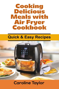 Cooking Delicious Meals with Air Fryer Cookbook