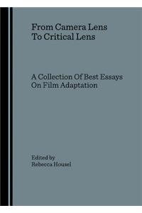 From Camera Lens to Critical Lens: A Collection of Best Essays on Film Adaptation