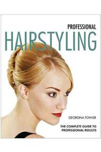 Professional Hairstyling: The Complete Guide to Professional Results